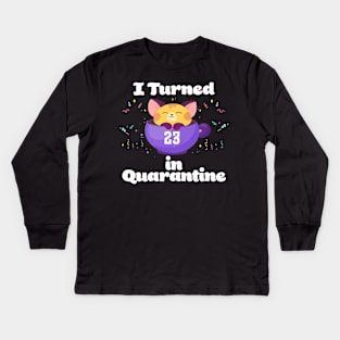 I Turned 23 In Quarantine Kids Long Sleeve T-Shirt